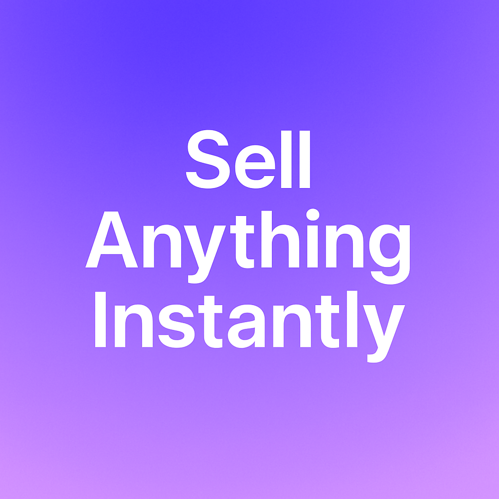 Sell Anything Instantly